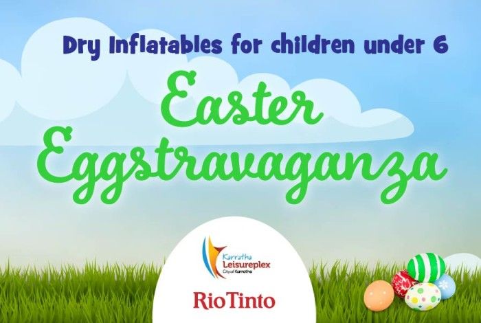 Colourful Easter-themed banner with clouds, grass and decorated eggs, featuring text that reads “Dry Inflatables for children under 6 – Easter Eggstravaganza,” along with Karratha Leisureplex and Rio Tinto logos.