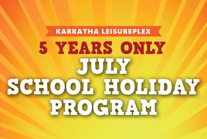 Promotional graphic for the Karratha Leisureplex July School Holiday Program. The design features a bright yellow and orange sunburst background with bold text reading: “Karratha Leisureplex – 5 Years Only – July School Holiday Program.” The text is displayed in large white and red lettering with a playful, western-style font, creating a fun and energetic holiday-themed appearance.