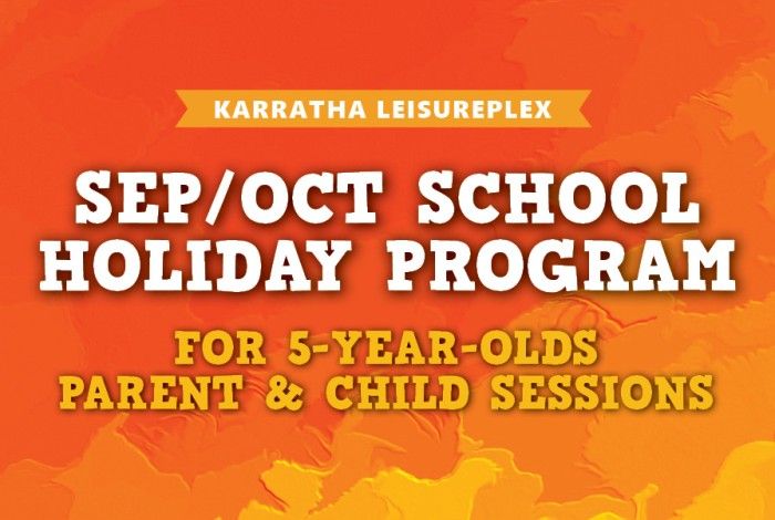 Karratha Leisureplex Sep/Oct School Holiday Program banner in bright orange and yellow tones, featuring the heading “For 5-Year-Olds – Parent & Child Sessions” and the Karratha Leisureplex logo at the top.